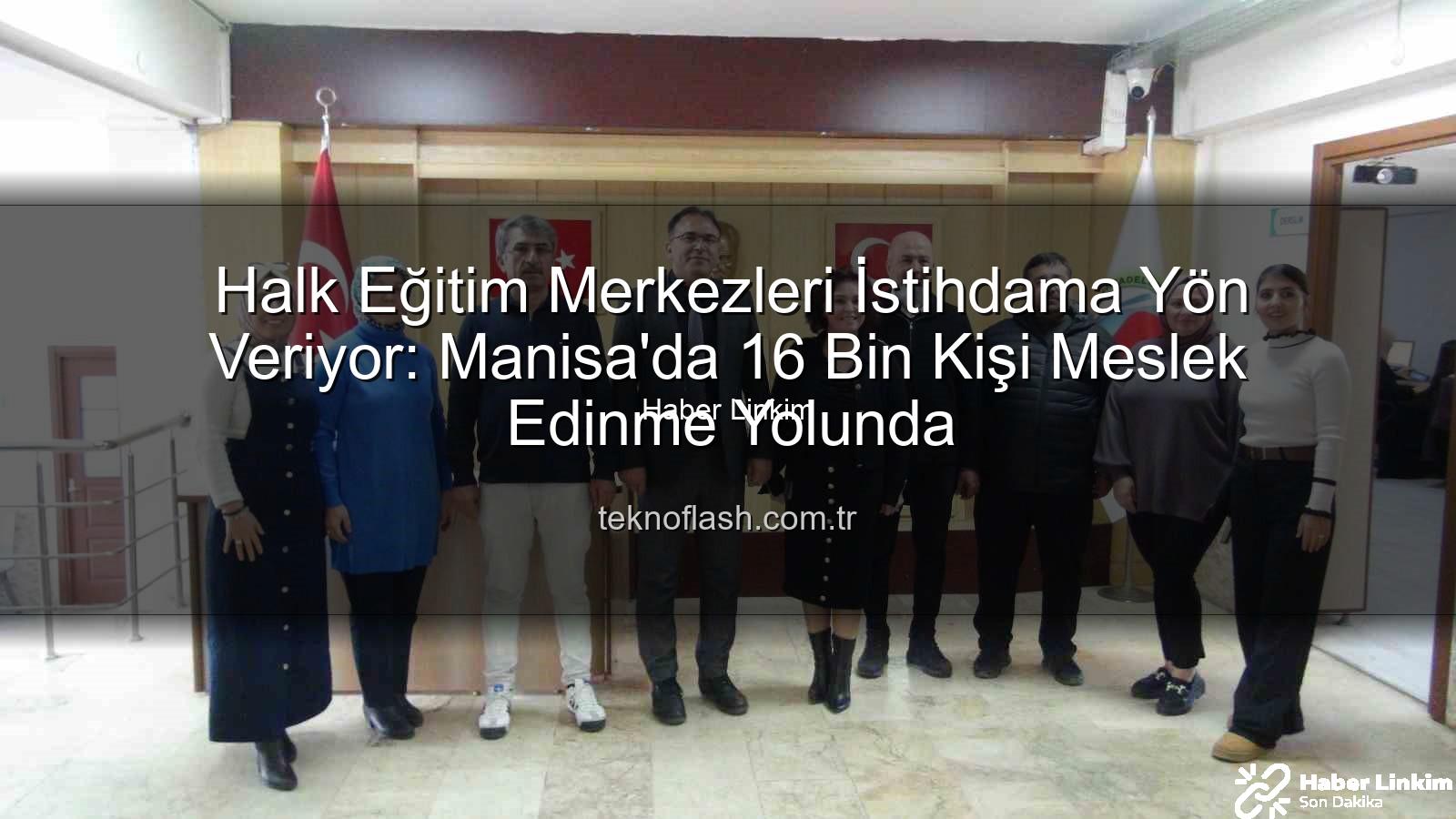 Manisa Şehzadeler Halk Eğitim Merkezi: İstihdama Yönelik Kurslarla Binlerce Kişiye Umut Oluyor