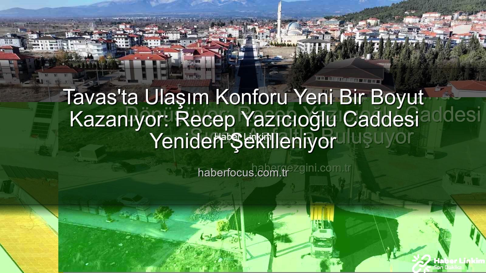 Tavas ulaşım - Tavas'ta Ulaşım Konforu Yeni Bir Boyut Kazanıyor: Recep Yazıcıoğlu Caddesi Sıcak Asfaltla Buluşuyor