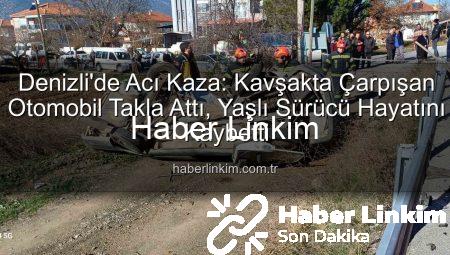Denizli’de Acı Kaza: Kavşakta Çarpışan Otomobil Takla Attı, Yaşlı Sürücü Hayatını Kaybetti