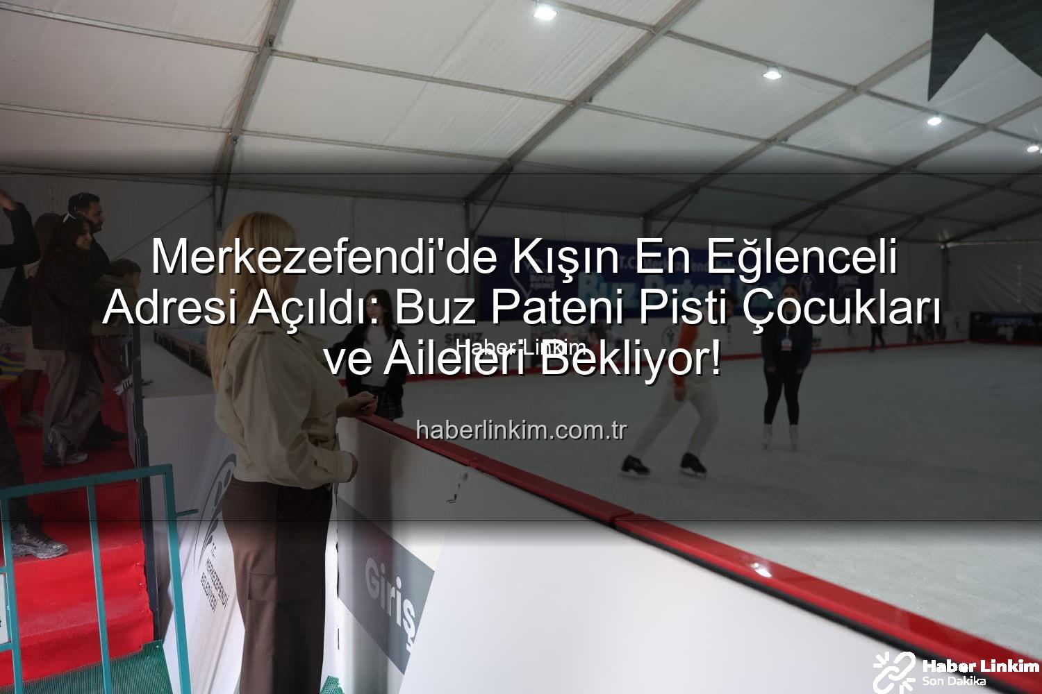 Merkezefendi buz pateni pisti - Merkezefendi'de Kışın En Eğlenceli Adresi Açıldı: Buz Pateni Pisti Çocukları ve Aileleri Bekliyor!
