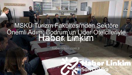 MSKÜ Turizm Fakültesi’nden Sektöre Önemli Adım: Bodrum’un Lider Otelcileriyle Gelecek Tartışıldı