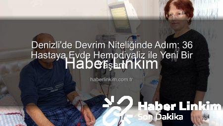 Denizli’de Devrim Niteliğinde Adım: 36 Hastaya Evde Hemodiyaliz ile Yeni Bir Yaşam