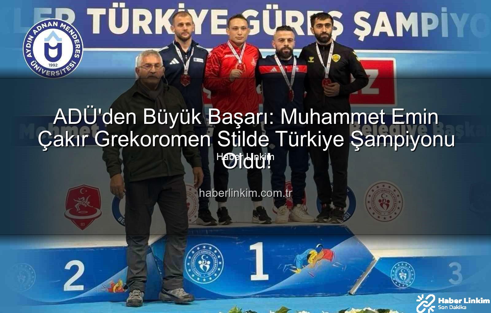 Muhammet Emin Çakır - ADÜ'den Büyük Başarı: Muhammet Emin Çakır Grekoromen Stilde Türkiye Şampiyonu Oldu!