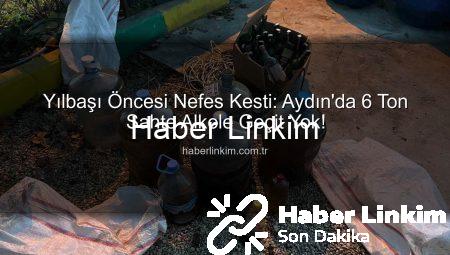 Yılbaşı Öncesi Nefes Kesti: Aydın’da 6 Ton Sahte Alkole Geçit Yok!
