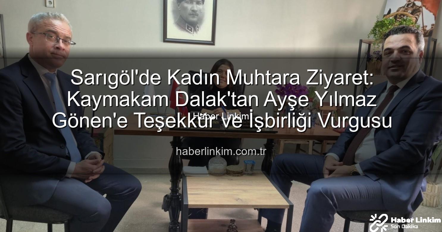 Sarıgöl'de Kadın Muhtara Ziyaret: Kaymakam Dalak'tan Ayşe Yılmaz Gönen'e Teşekkür ve İşbirliği Vurgusu