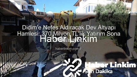 Didim’e Nefes Aldıracak Dev Altyapı Hamlesi: 370 Milyon TL’lik Yatırım Sona Yaklaşıyor