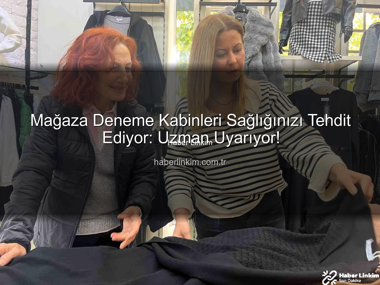 deneme kabinleri - Mağaza Deneme Kabinleri Sağlığınızı Tehdit Ediyor: Uzman Uyarıyor!