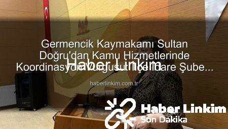Germencik Kaymakamı Sultan Doğru’dan Kamu Hizmetlerinde Koordinasyon Vurgusu: İlçe İdare Şube Başkanları Toplantısı Gerçekleştirildi