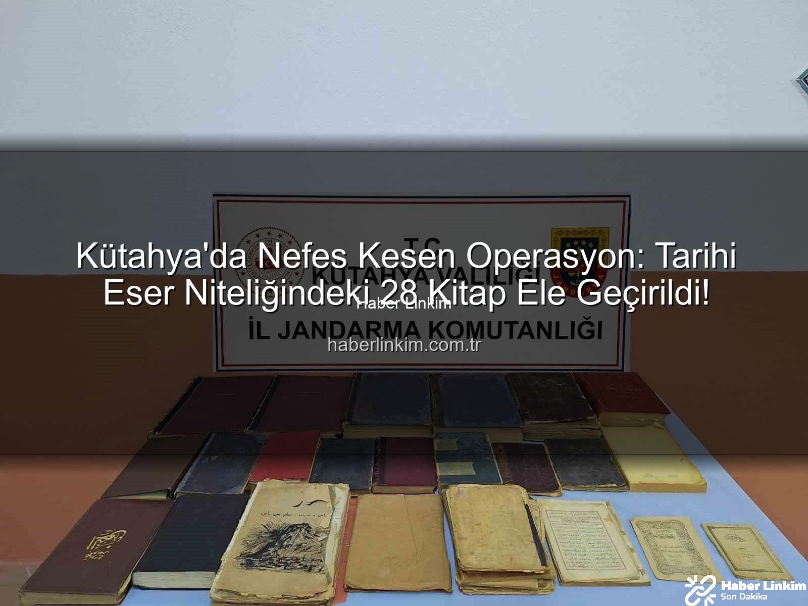 tarihi eser - Kütahya'da Nefes Kesen Operasyon: Tarihi Eser Niteliğindeki 28 Kitap Ele Geçirildi!