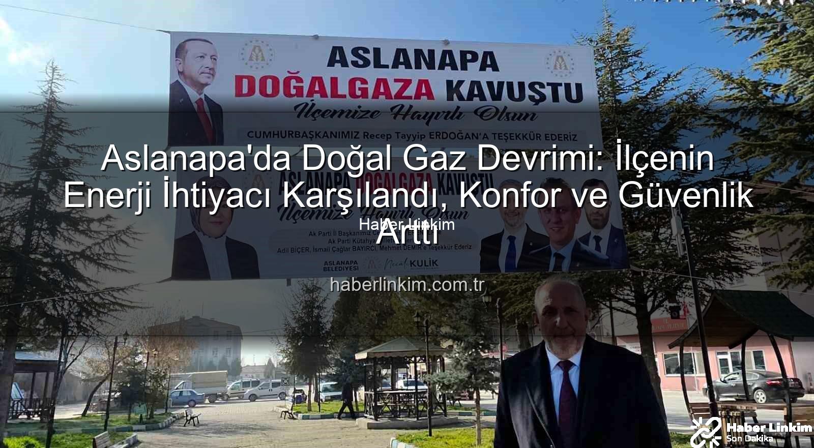 Aslanapa doğal gaz - Aslanapa'da Doğal Gaz Devrimi: İlçenin Enerji İhtiyacı Karşılandı, Konfor ve Güvenlik Arttı