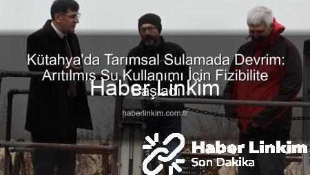 Kütahya’da Tarımsal Sulamada Devrim: Arıtılmış Su Kullanımı İçin Fizibilite Başladı