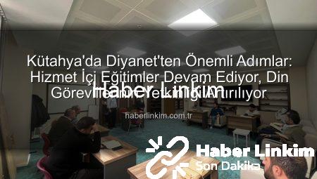 Kütahya’da Diyanet’ten Önemli Adımlar: Hizmet İçi Eğitimler Devam Ediyor, Din Görevlilerinin Yetkinliği Artırılıyor