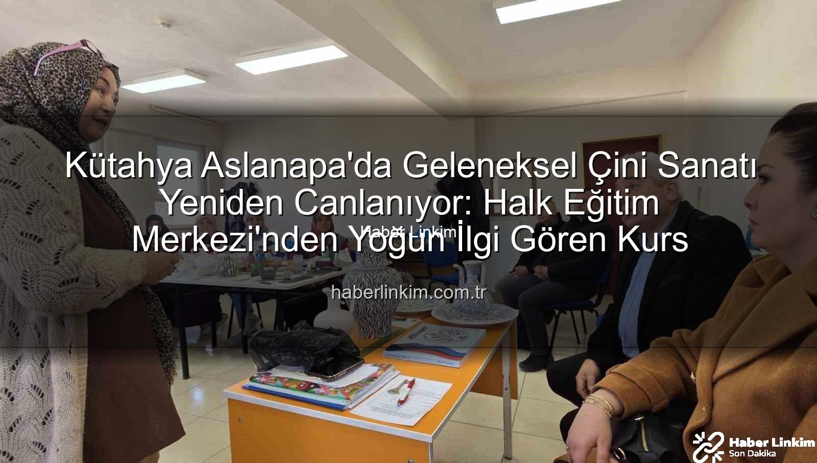 Aslanapa çini kursu - Kütahya Aslanapa'da Geleneksel Çini Sanatı Yeniden Canlanıyor: Halk Eğitim Merkezi'nden Yoğun İlgi Gören Kurs