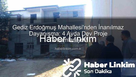 Gediz Erdoğmuş Mahallesi’nden İnanılmaz Dayanışma: 4 Ayda Dev Proje Tamamlanıyor!