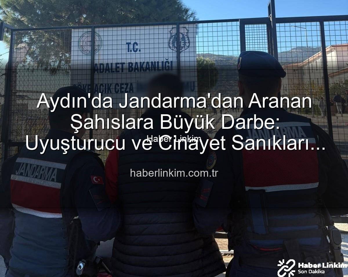 Aydın'da Jandarma'dan Aranan Şahıslara Büyük Darbe: Uyuşturucu ve Cinayet Sanıkları Yakalandı