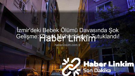 İzmir’deki Bebek Ölümü Davasında Şok Gelişme: Ziraat Mühendisleri Tutuklandı!