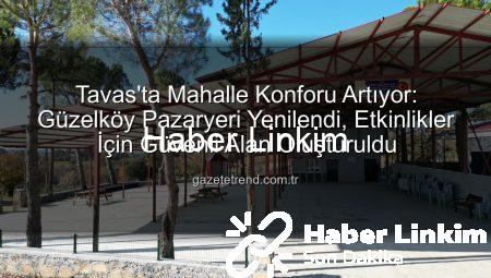 Tavas Belediyesi Güzelköy’e Değer Kattı: Pazaryeri Modern Bir Yaşam Alanına Dönüştü