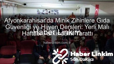 Afyonkarahisar’da Minik Zihinlere Gıda Güvenliği ve Hijyen Dersleri: Yerli Malı Haftası Farkındalık Yarattı