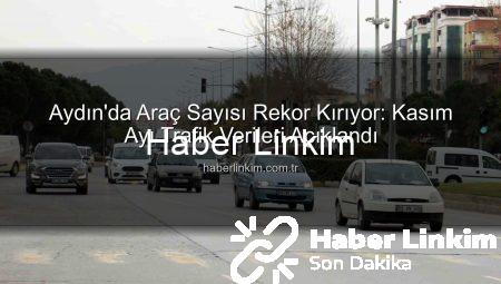Aydın’da Araç Sayısı Rekor Kırıyor: Kasım Ayı Trafik Verileri Açıklandı