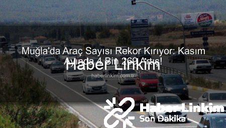 Muğla’da Araç Sayısı Rekor Kırıyor: Kasım Ayında 4 Bin 269 Artış!