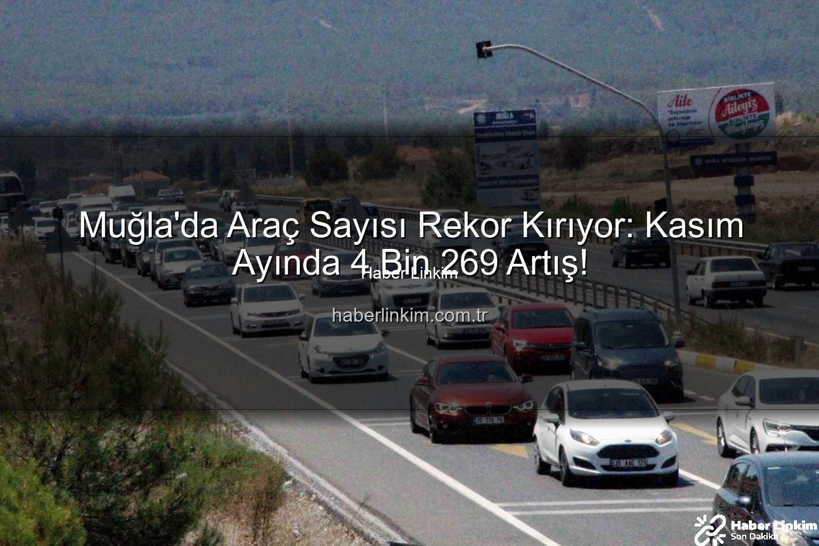 Muğla araç sayısı - Muğla'da Araç Sayısı Rekor Kırıyor: Kasım Ayında 4 Bin 269 Artış!
