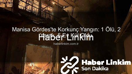 Manisa Gördes’te Korkunç Yangın: 1 Ölü, 2 Yaralı, 5 Ev Kül Oldu