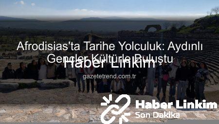 Gençler Afrodisias’ta Tarihle Buluştu: Aydın Gençlik Merkezi’nden Anlamlı Kültür Turu