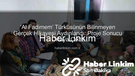 ‘Al Fadimem’ Türküsünün Bilinmeyen Gerçek Hikayesi Aydınlandı: Proje Sonucu Ortaya Çıktı!