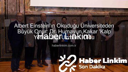 Albert Einstein’ın Okuduğu Üniversiteden Büyük Onur: Dr. Humayun Kakar ‘Kalp Yetersizliği Uzmanı’ Oldu