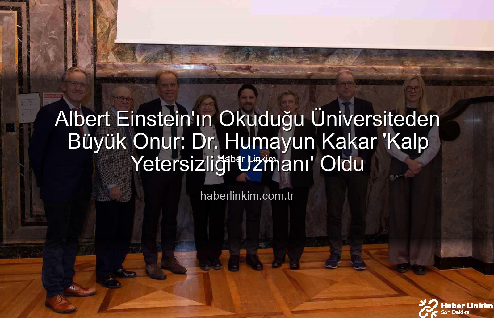 Albert Einstein'ın Okuduğu Üniversiteden Büyük Onur: Dr. Humayun Kakar 'Kalp Yetersizliği Uzmanı' Oldu