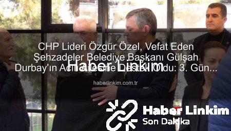 CHP Lideri Özgür Özel, Vefat Eden Şehzadeler Belediye Başkanı Gülşah Durbay’ın Acılı Ailesine Destek Oldu: 3. Gün Taziyesine Katılım Yoğundu