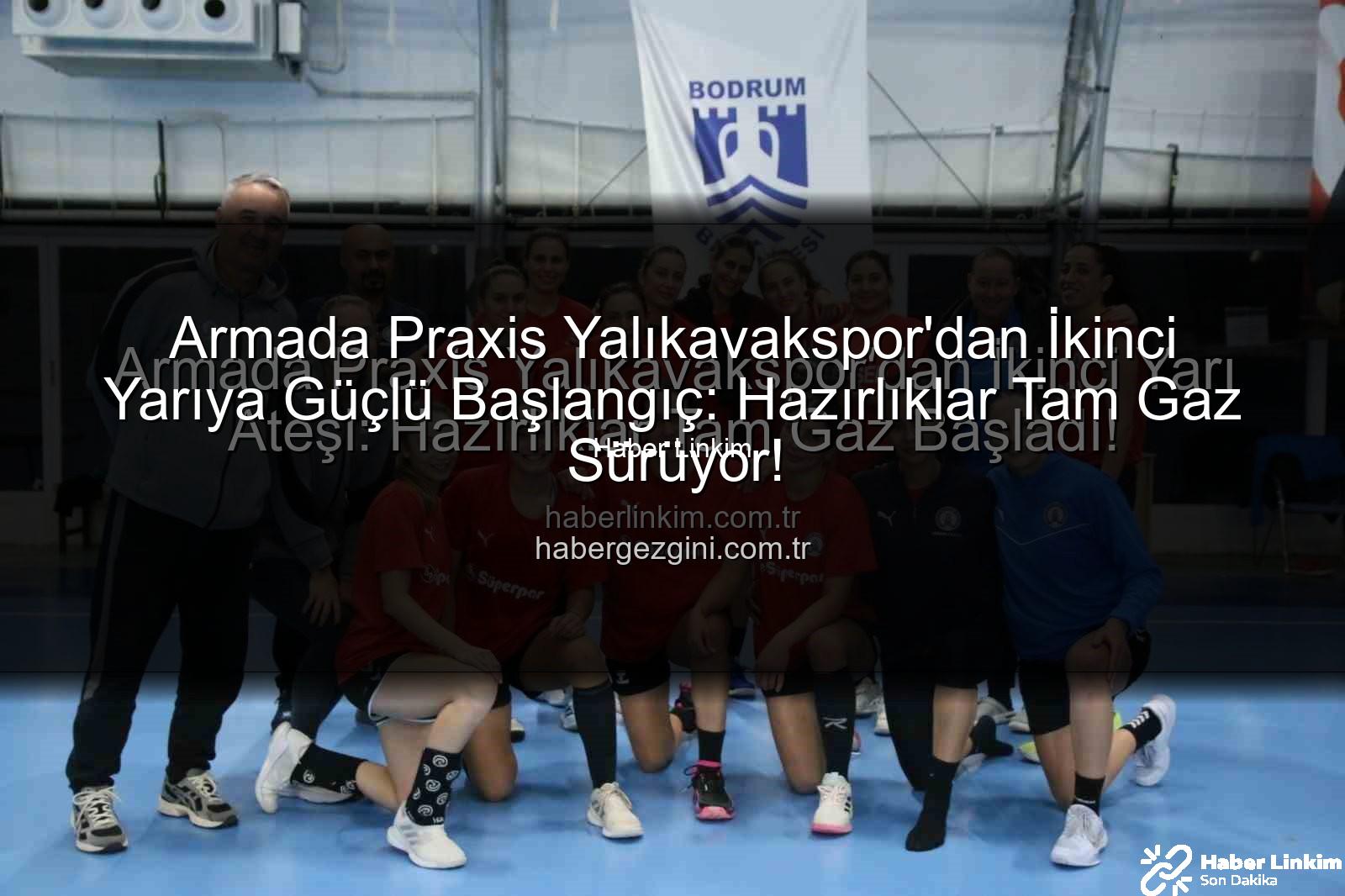 Armada Praxis Yalıkavakspor - Armada Praxis Yalıkavakspor'dan İkinci Yarı Ateşi: Hazırlıklar Tam Gaz Başladı!