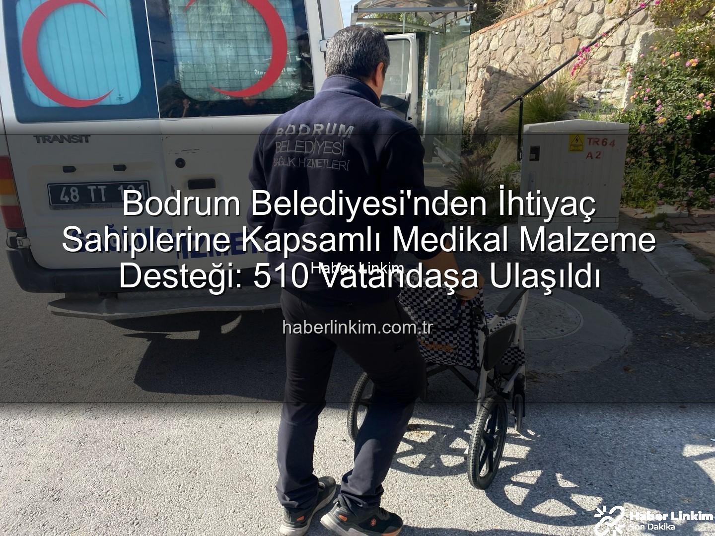 medikal malzeme desteği - Bodrum Belediyesi'nden İhtiyaç Sahiplerine Kapsamlı Medikal Malzeme Desteği: 510 Vatandaşa Ulaşıldı