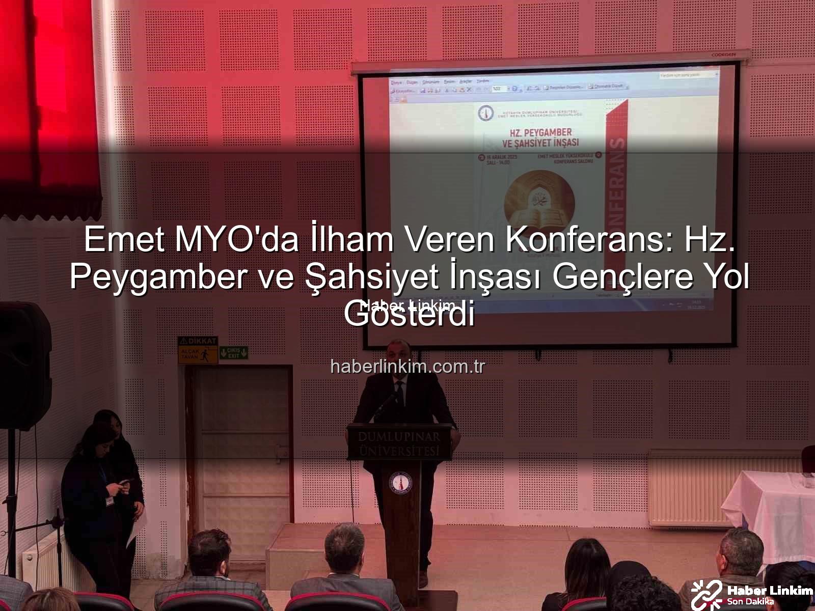 Hz. Peygamber ve şahsiyet inşası - Emet MYO'da İlham Veren Konferans: Hz. Peygamber ve Şahsiyet İnşası Gençlere Yol Gösterdi