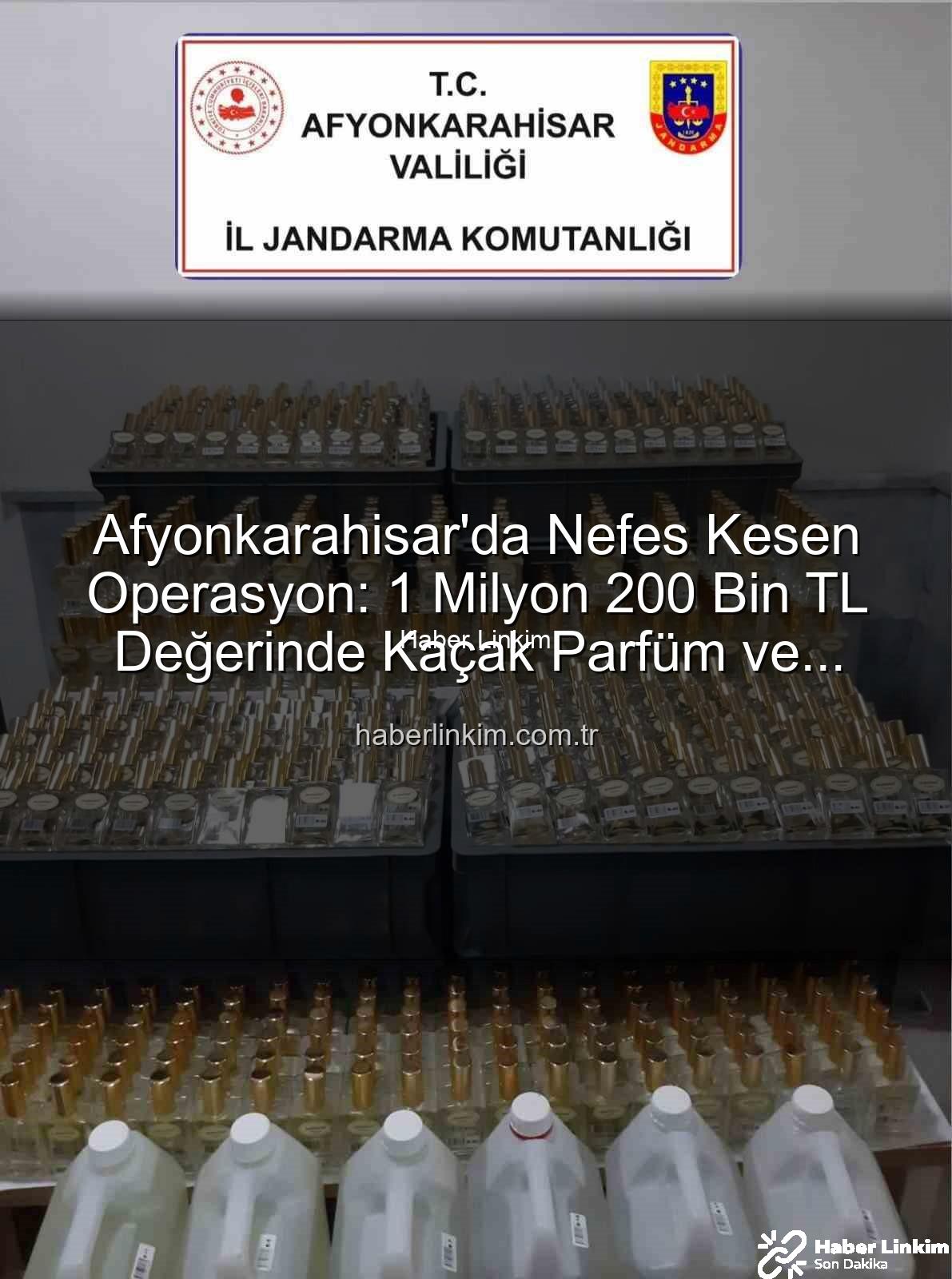 kaçak parfüm - Afyonkarahisar'da Nefes Kesen Operasyon: 1 Milyon 200 Bin TL Değerinde Kaçak Parfüm ve Esans Ele Geçirildi!