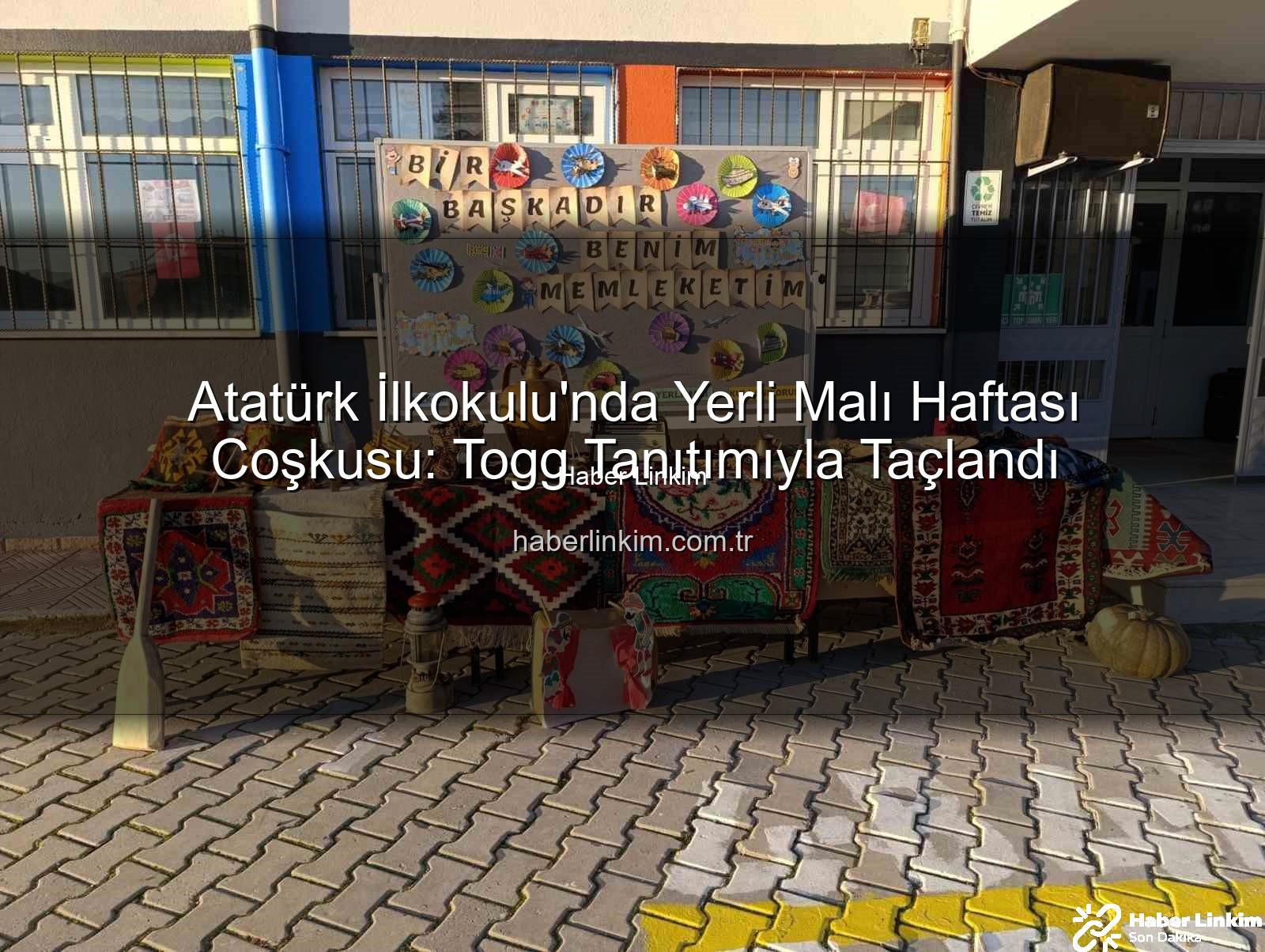Yerli Malı Haftası - Atatürk İlkokulu'nda Yerli Malı Haftası Coşkusu: Togg Tanıtımıyla Taçlandı