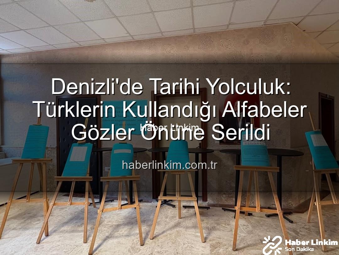 Türklerin Kullandığı Alfabeler - Denizli'de Tarihi Yolculuk: Türklerin Kullandığı Alfabeler Gözler Önüne Serildi