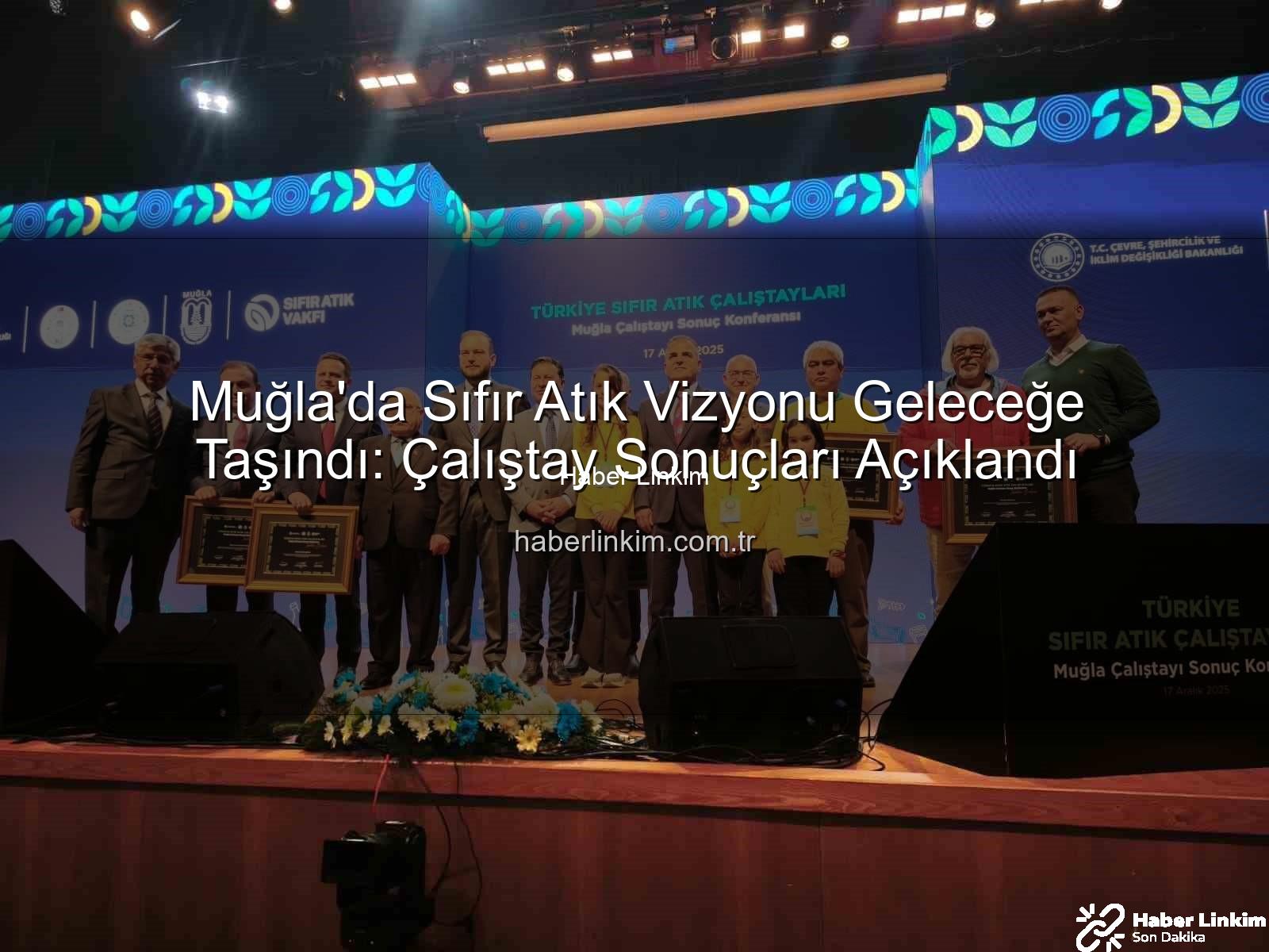 Muğla Sıfır Atık - Muğla'da Sıfır Atık Vizyonu Geleceğe Taşındı: Çalıştay Sonuçları Açıklandı