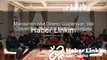 Manisa’nın Afet Direnci Güçleniyor: Vali Özkan’dan İRAP Yol Haritası Vurgusu