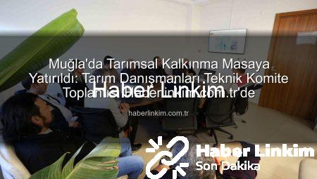 Muğla’da Tarımsal Kalkınma Masaya Yatırıldı: Tarım Danışmanları Teknik Komite Toplantısı Haberlinkim.com.tr’de