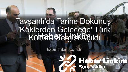 Tavşanlı’da Tarihe Dokunuş: ‘Köklerden Geleceğe’ Türk Kültürü Sergisi Açıldı