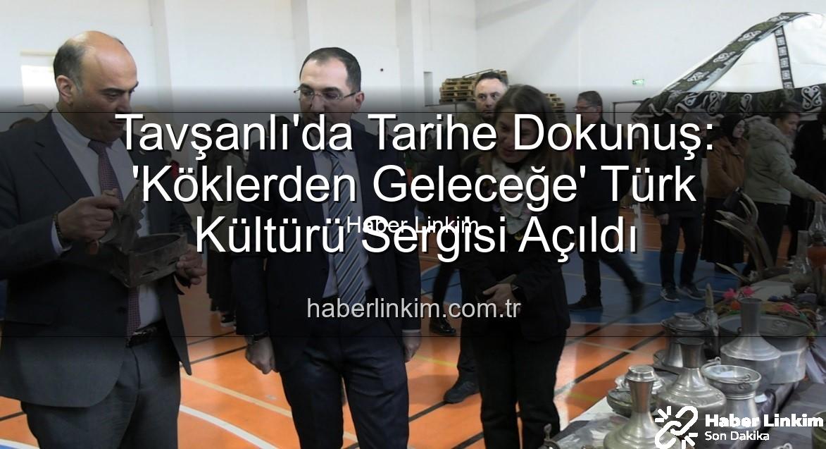 Tavşanlı Türk Kültürü Sergisi - Tavşanlı'da Tarihe Dokunuş: 'Köklerden Geleceğe' Türk Kültürü Sergisi Açıldı