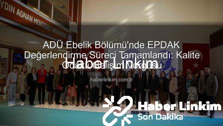 ADÜ Ebelik Bölümü’nde EPDAK Değerlendirme Süreci Tamamlandı: Kalite Odaklı Gelişim Vurgusu