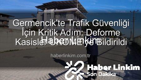 Germencik’te Trafik Güvenliği İçin Kritik Adım: Deforme Kasisler UKOME’ye Bildirildi