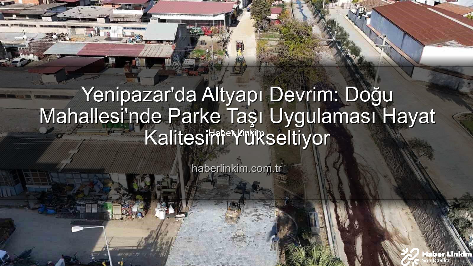 Yenipazar parke taşı - Yenipazar'da Altyapı Devrim: Doğu Mahallesi'nde Parke Taşı Uygulaması Hayat Kalitesini Yükseltiyor