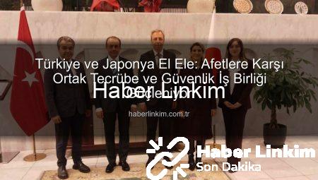 Türkiye ve Japonya El Ele: Afetlere Karşı Ortak Tecrübe ve Güvenlik İş Birliği Güçleniyor
