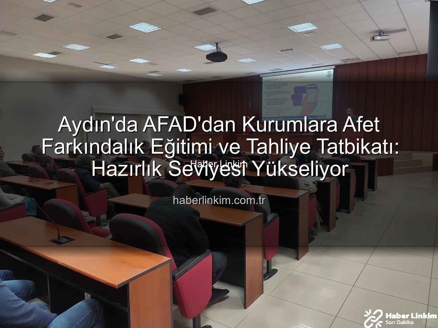 afet farkındalık eğitimi - Aydın'da AFAD'dan Kurumlara Afet Farkındalık Eğitimi ve Tahliye Tatbikatı: Hazırlık Seviyesi Yükseliyor