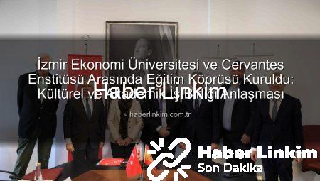 İzmir Ekonomi Üniversitesi ve Cervantes Enstitüsü Arasında Eğitim Köprüsü Kuruldu: Kültürel ve Akademik İş Birliği Anlaşması