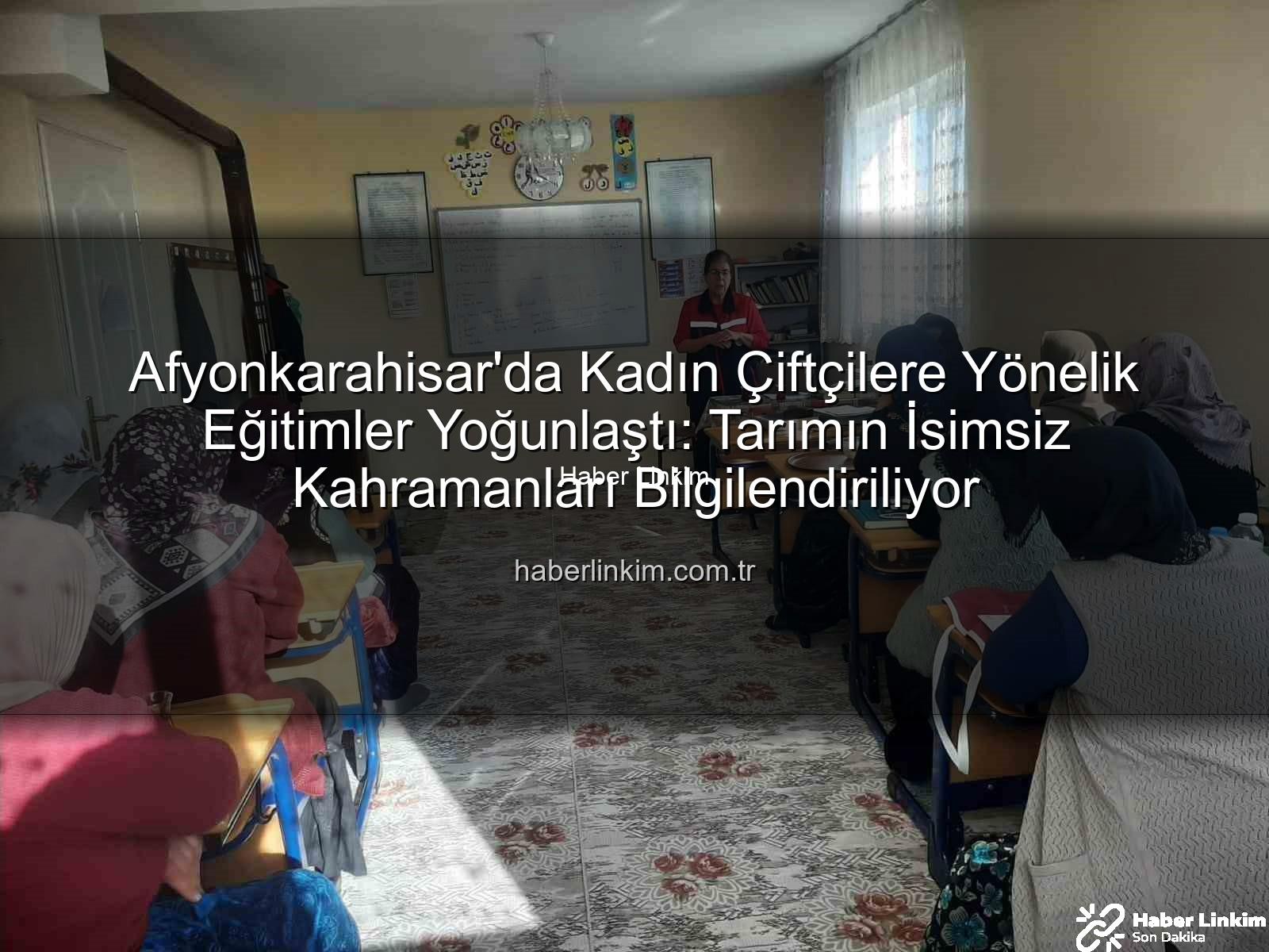 kadın çiftçilere yönelik eğitimler - Afyonkarahisar'da Kadın Çiftçilere Yönelik Eğitimler Yoğunlaştı: Tarımın İsimsiz Kahramanları Bilgilendiriliyor