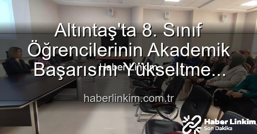öğrenci başarısı - Altıntaş'ta 8. Sınıf Öğrencilerinin Akademik Başarısını Yükseltme Stratejileri Değerlendirildi